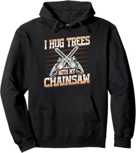 ”I hug trees with my chainsaw” Quote Man Pullover Hoodie